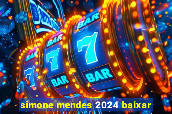 simone mendes 2024 baixar